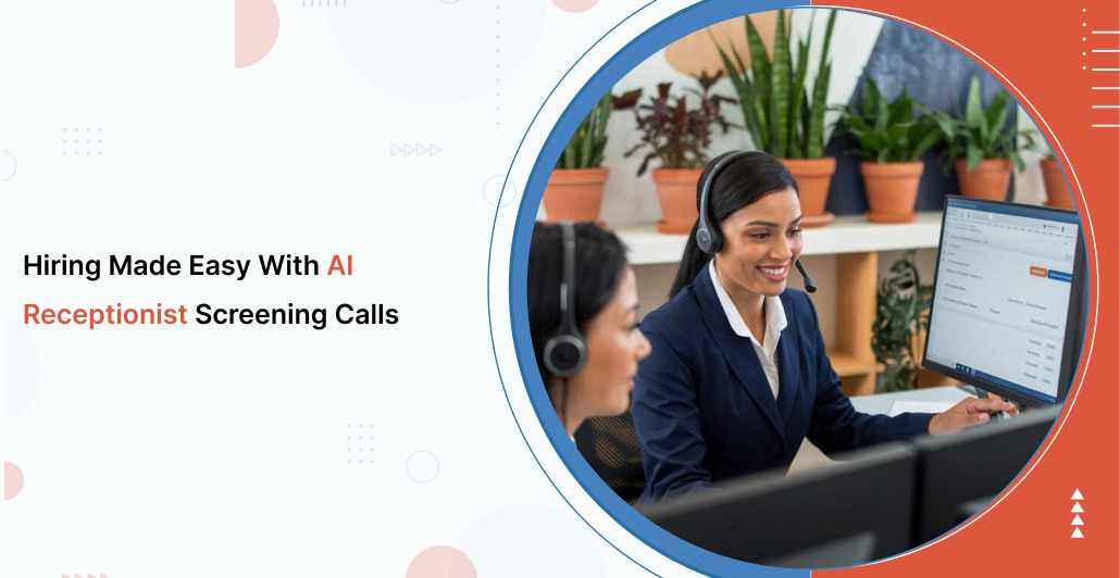 Hiring Made Easy with AI Receptionist Screening Calls