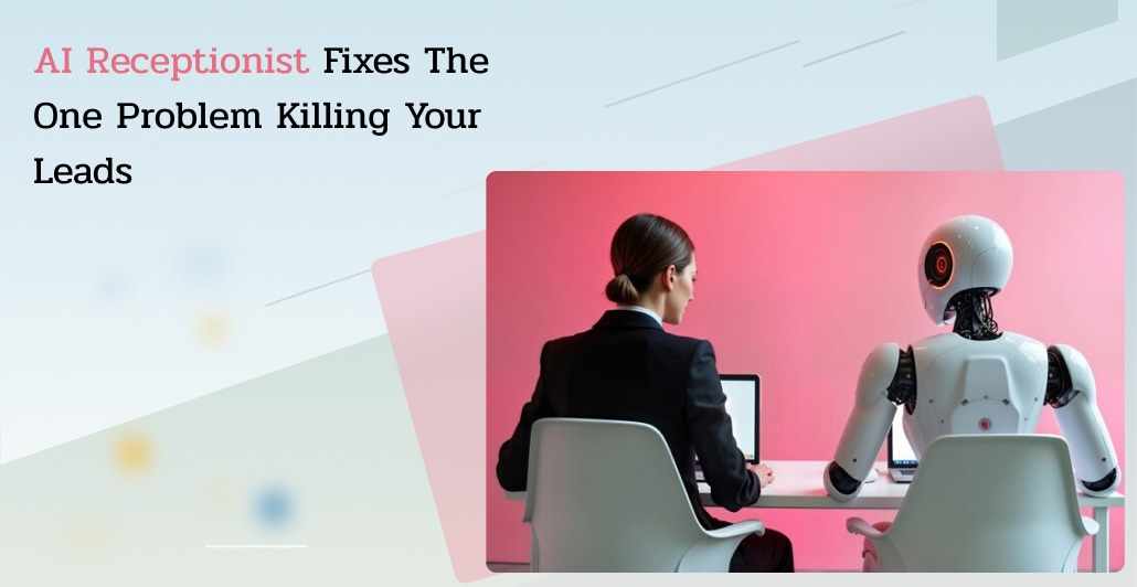 AI Receptionist Fixes the One Problem Killing Your Leads