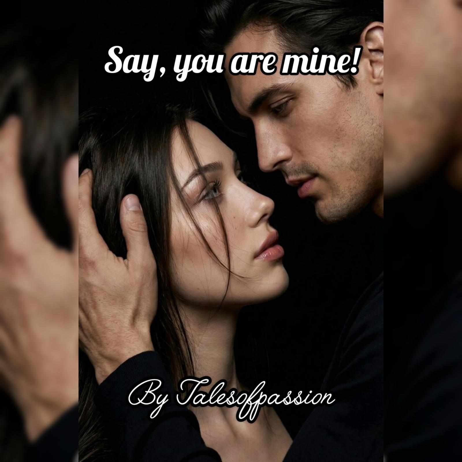 Say, you are mine!