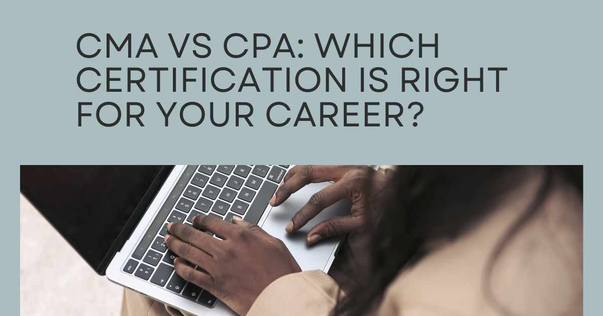 CMA vs CPA: Which Certification Is Right for Your Career?