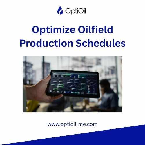 Optimize Oilfield Production Schedules