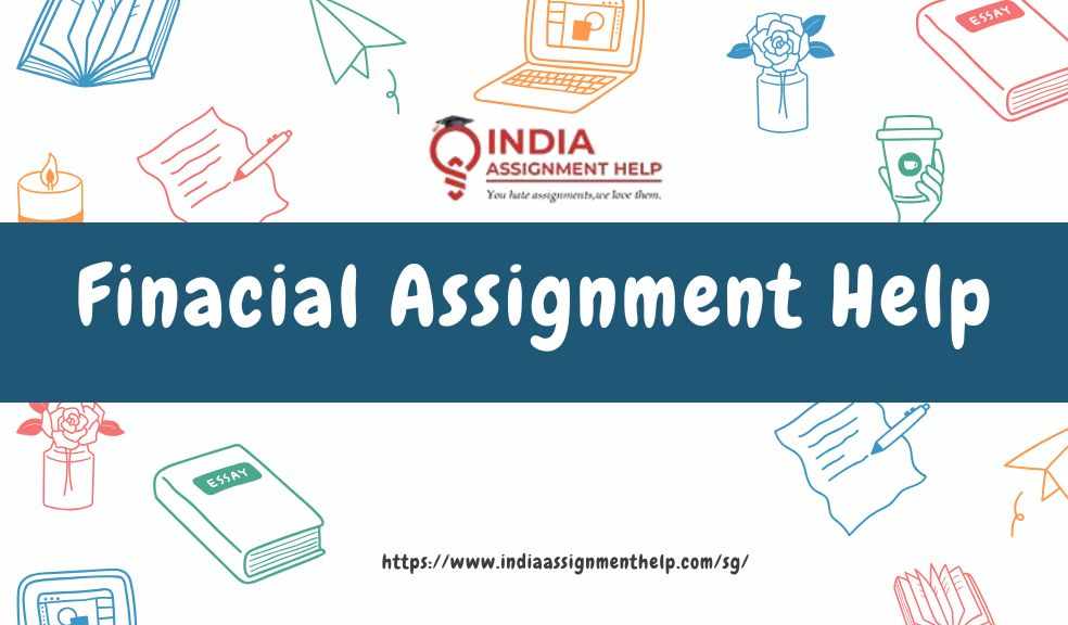 Financial Assignment Help: A Complete Guide for Students Struggling with Finance Studies