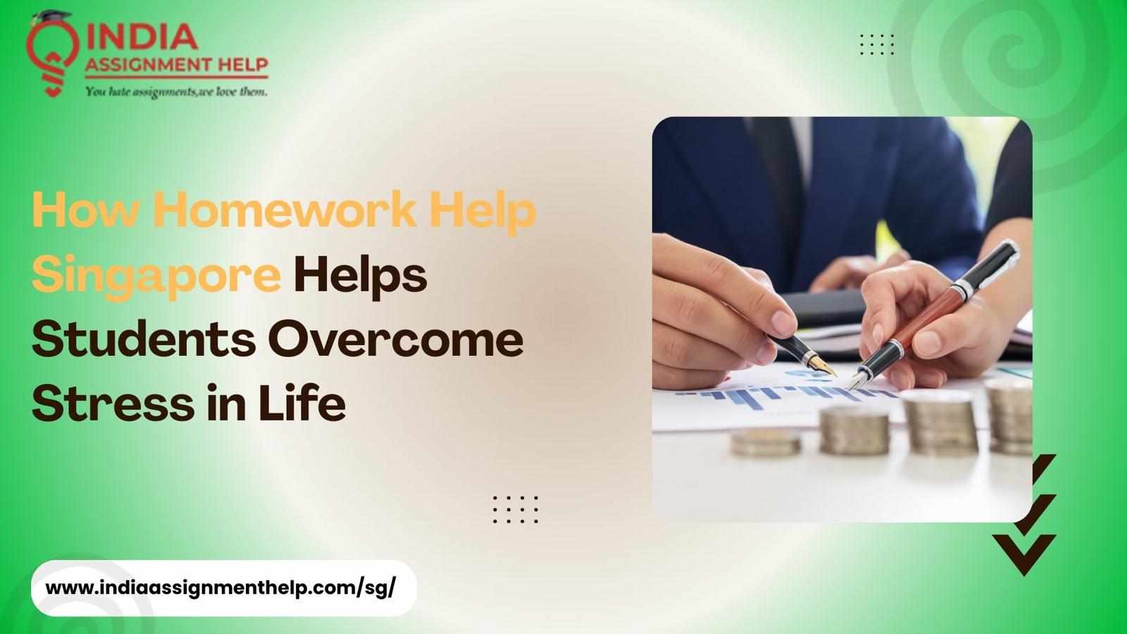 How Homework Help Singapore Helps Students Overcome Stress in Life