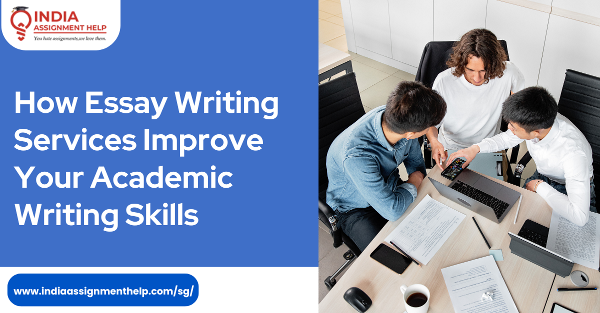 How Essay Writing Services Improve Your Academic Writing Skills