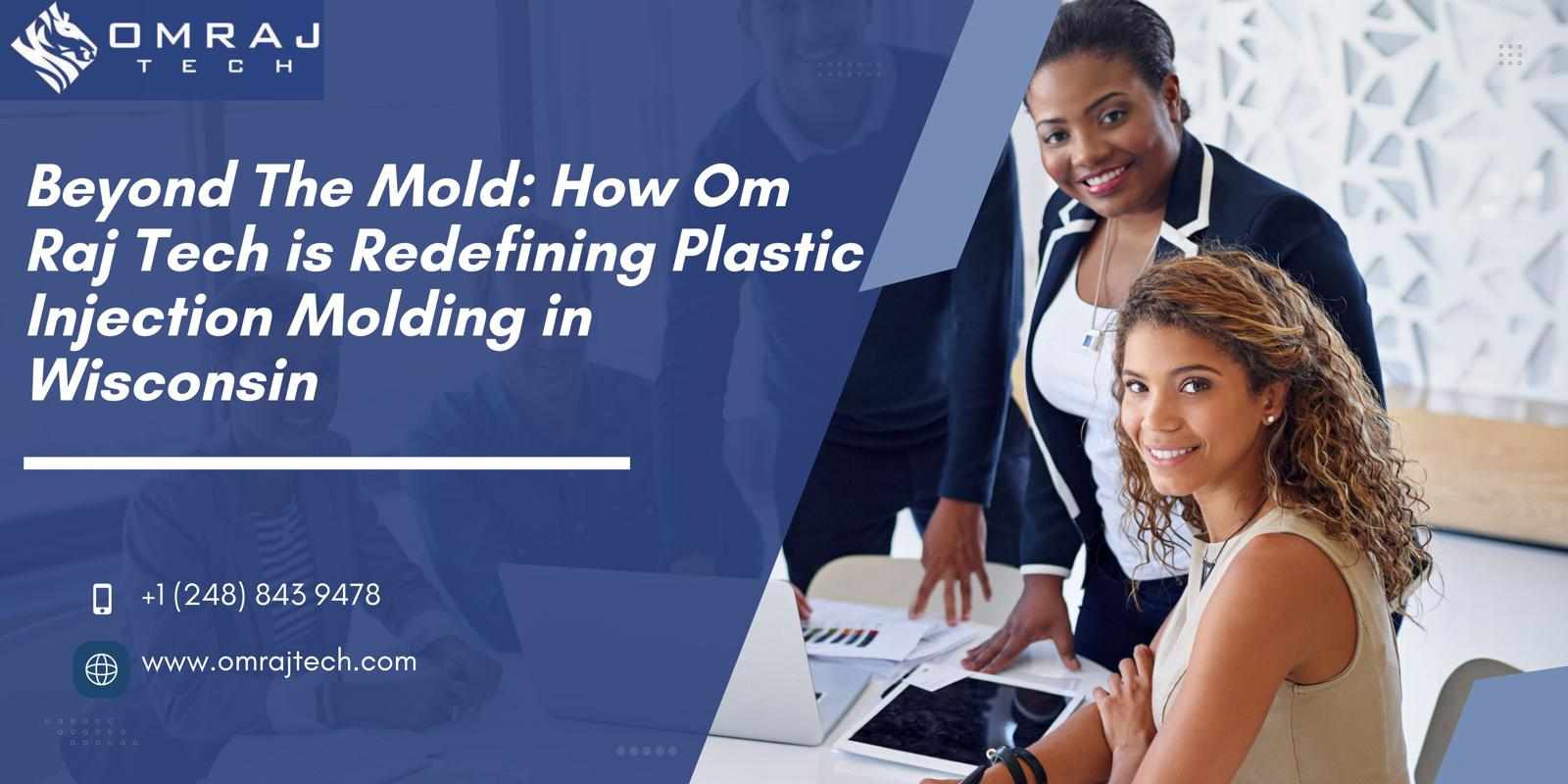 Beyond The Mold: How Om Raj Tech is Redefining Plastic Injection Molding in Wisconsin