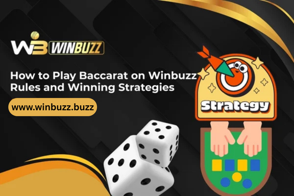 How to Play Baccarat on Winbuzz: Rules and Winning Strategies