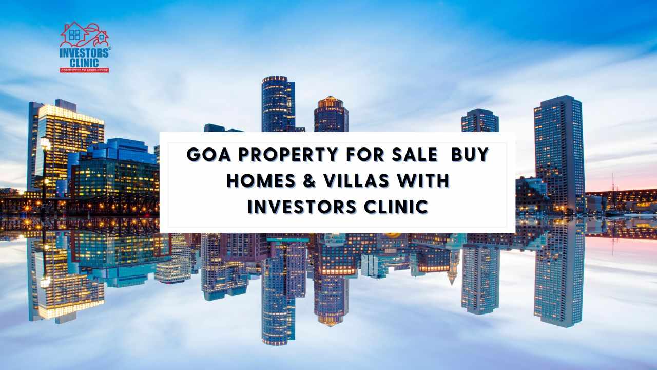 Goa Property for Sale | Buy Homes & Villas with Investors Clinic