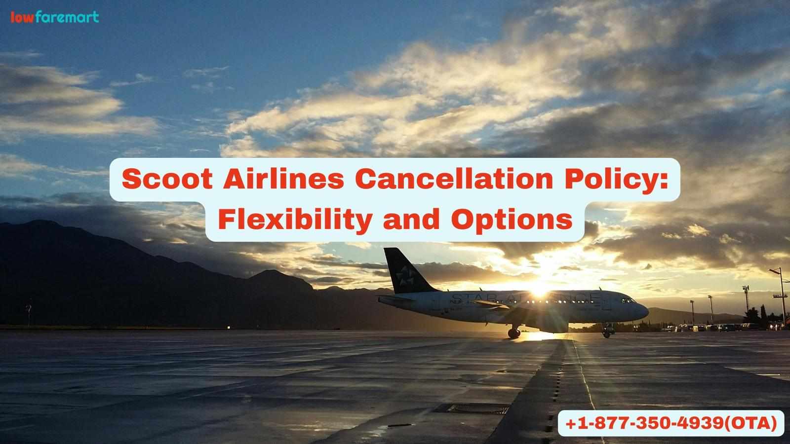 Scoot Airlines Cancellation Policy: Flexibility and Options