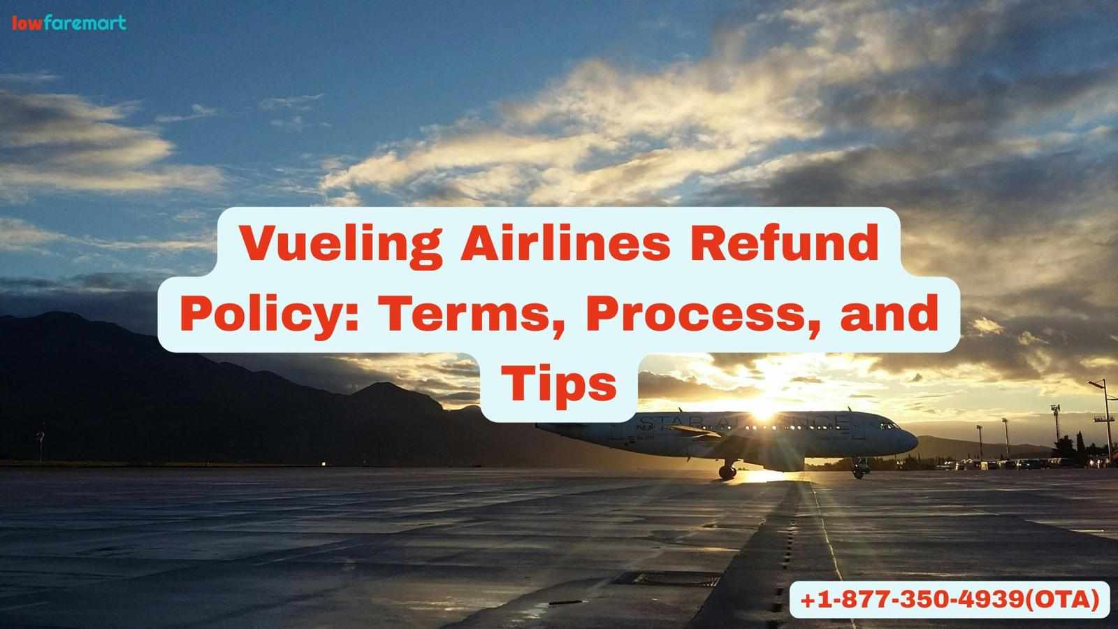 Vueling Airlines Refund Policy: Terms, Process, and Tips