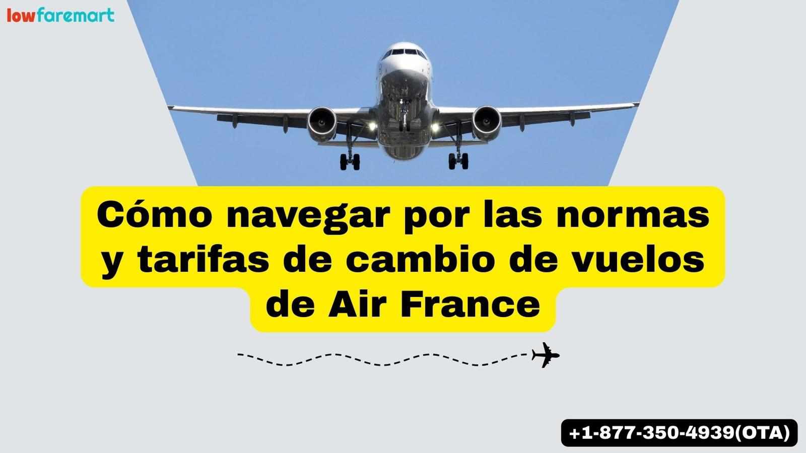 Cómo navegar por las normas y tarifas de cambio de vuelos de Air France