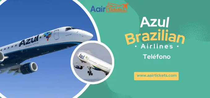 Azul Brazilian Airlines Teléfono – Atención al Cliente