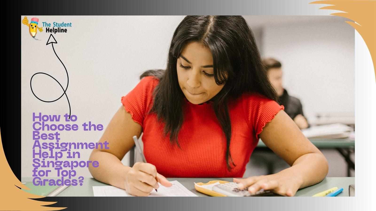 How to Choose the Best Assignment Help in Singapore for Top Grades?
