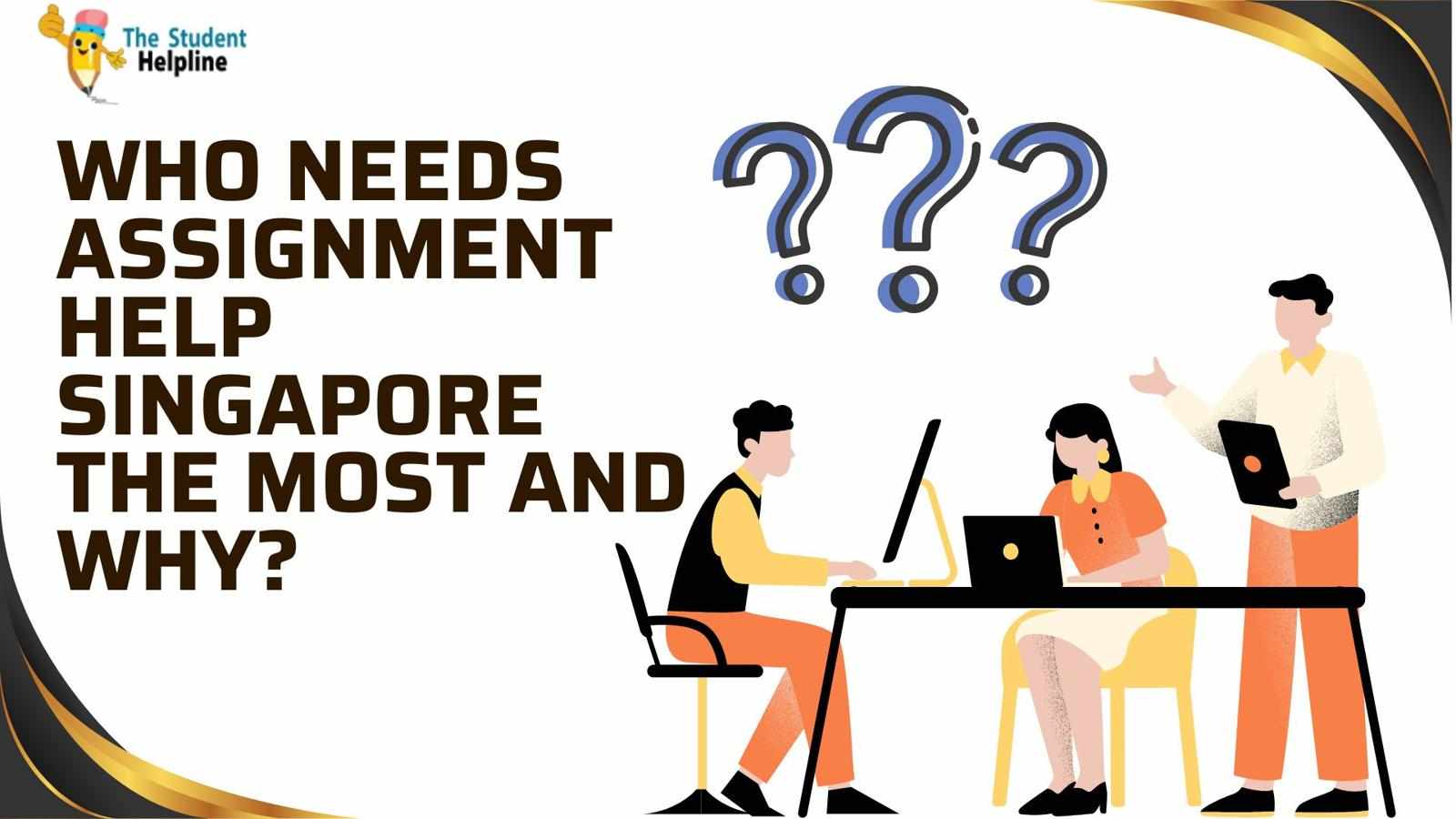 Who Needs Assignment Help Singapore the Most and Why?