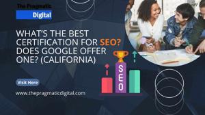 What’s the Best Certification for SEO? Does Google Offer One? (California)