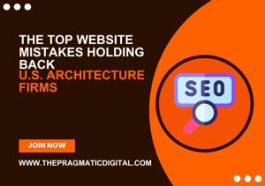 The Top Website Mistakes Holding Back U.S. Architecture Firms