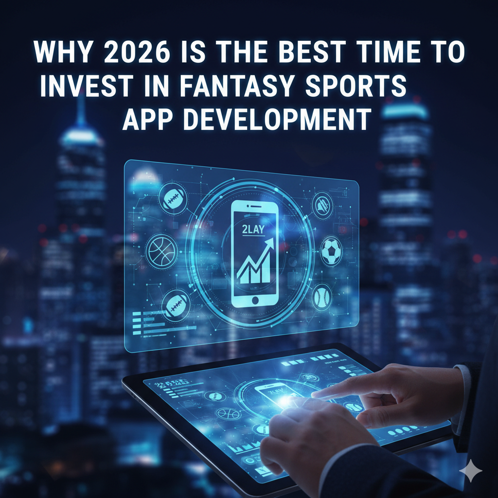 Why 2026 Is the Best Time to Invest in Fantasy Sports App Development