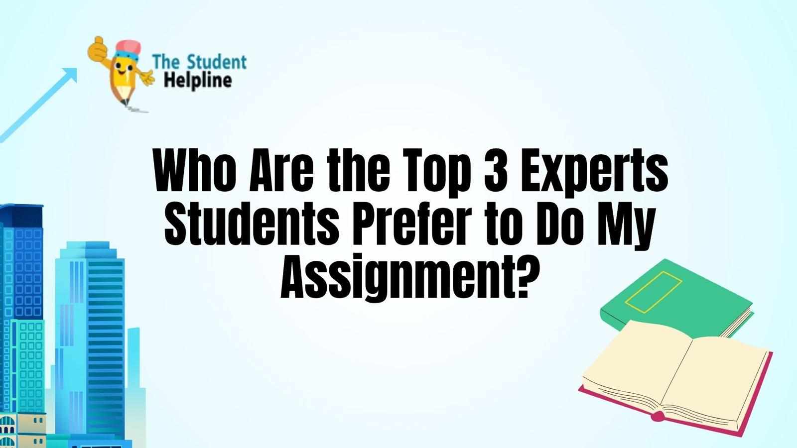 Who Are the Top 3 Experts Students Prefer to Do My Assignment?