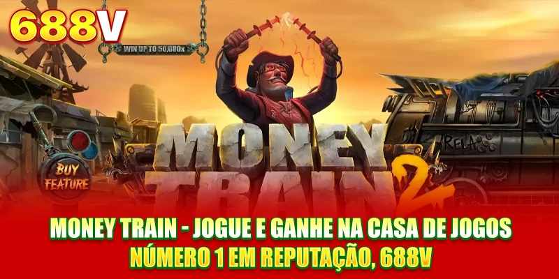 Jogue Money Train na 688V e Sinta a Emoção