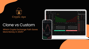 Clone vs Custom: Which Crypto Exchange Path Saves More Money in 2025?