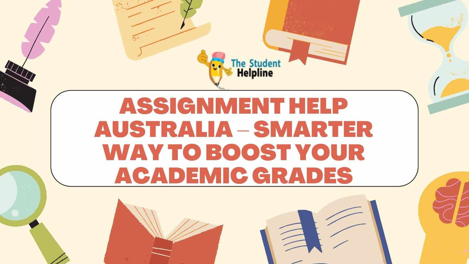 Assignment Help Australia – Smarter Way to Boost Your Academic Grades