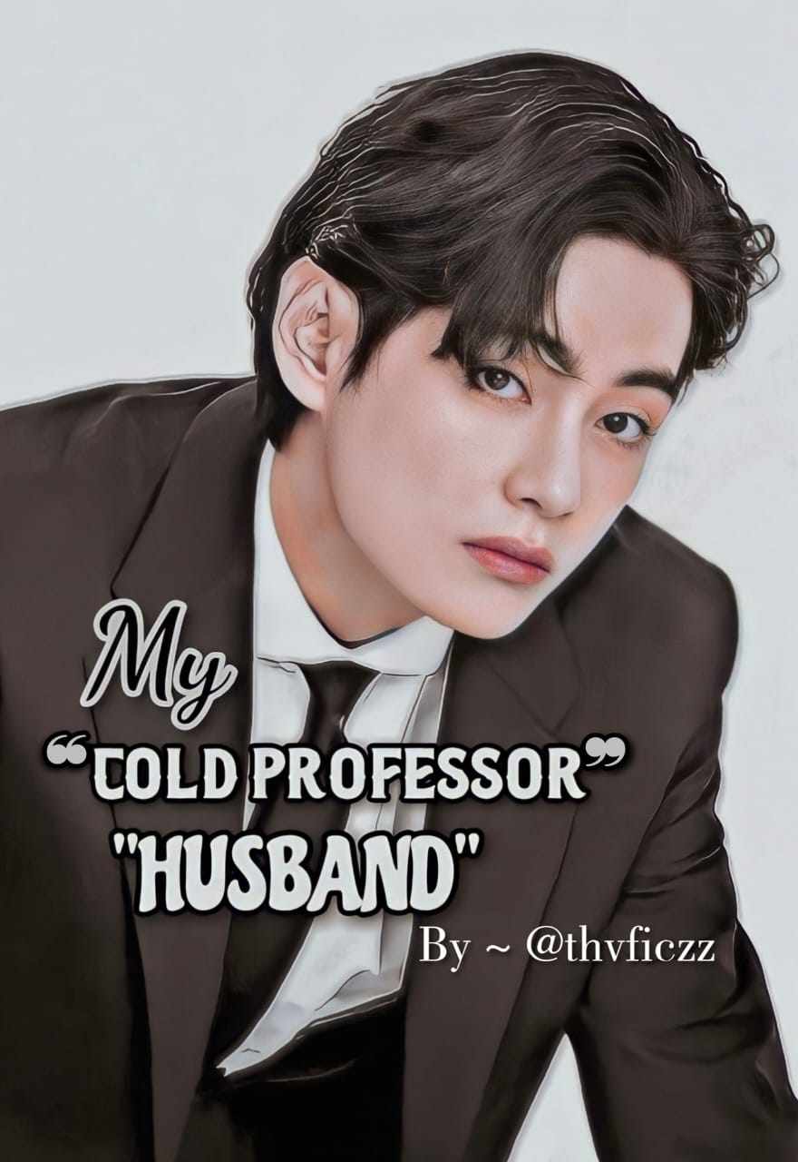 MY ❝COLD PROFESSOR❞ HUSBAND || KTH FF