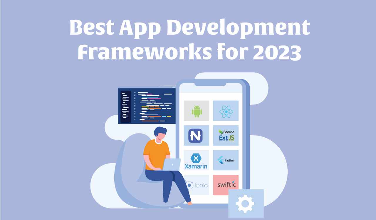 A Comprehensive Look at the Best App Development Frameworks for 2023