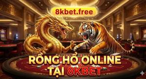 Rồng Hổ Online Tại Casino 8KBET – Trò Chơi Đơn Giản Nhưng Đầy Hấp Dẫn