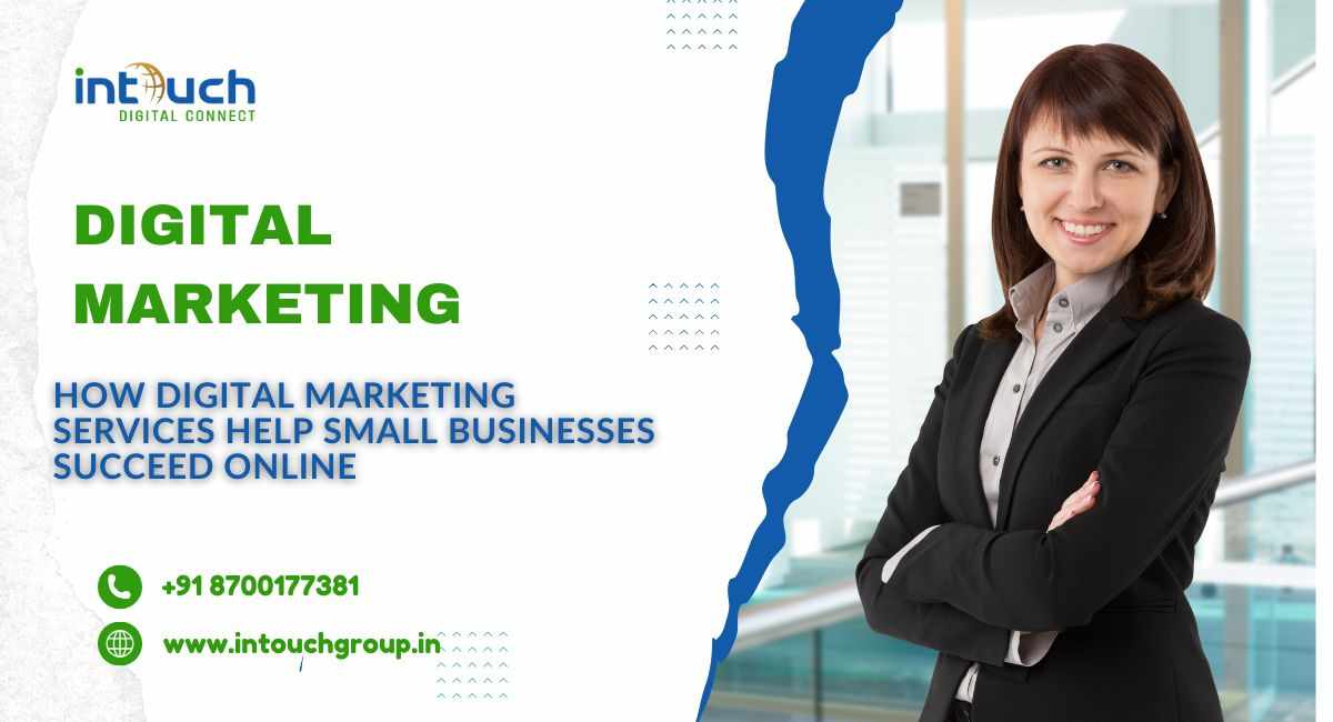 How Digital Marketing Services Help Small Businesses Succeed Online