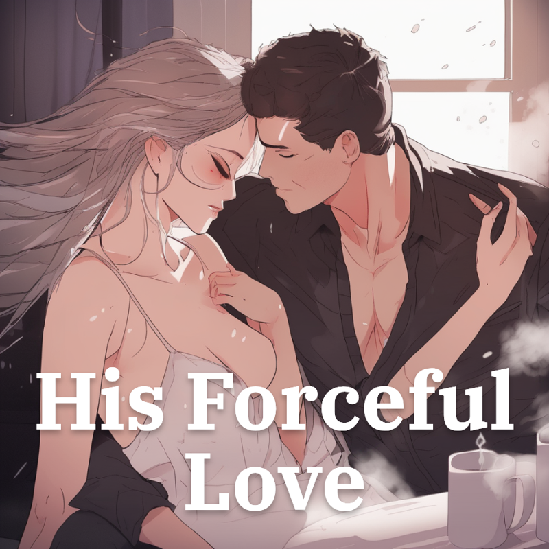 His forceful love