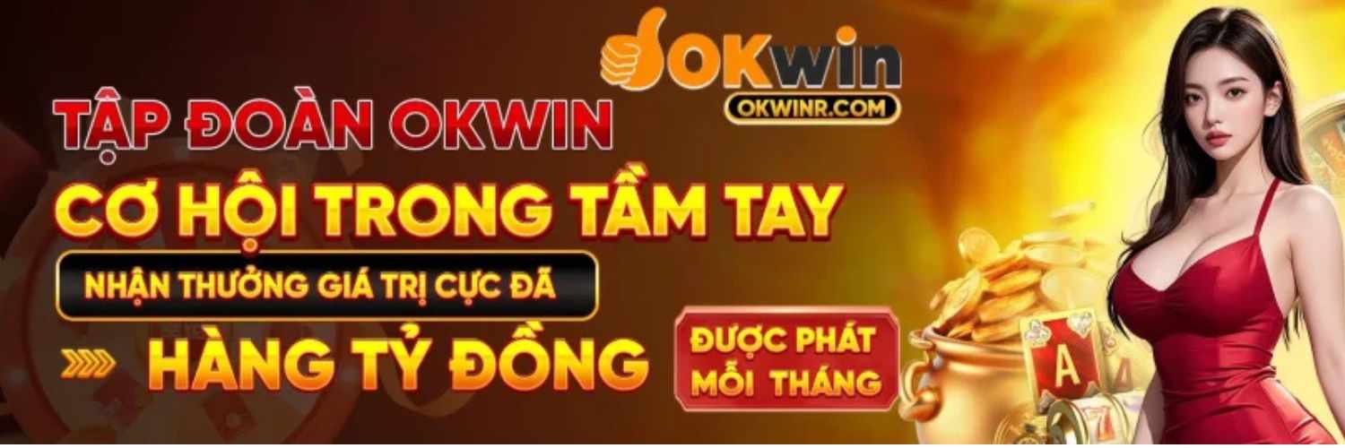 OKWIN - LINK TRANG CHỦ CHÍNH THỨC CỦA LIÊN MINH OKWIN 2025!