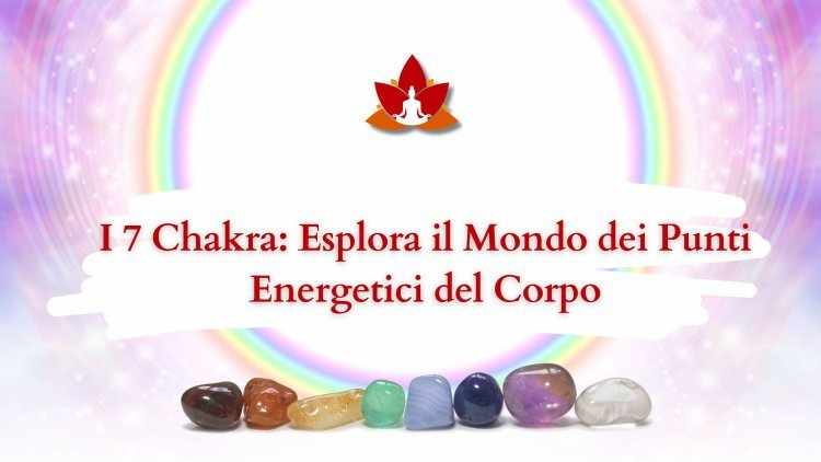 Chakra quali sono: guida pratica per conoscerli e riequilibrarli