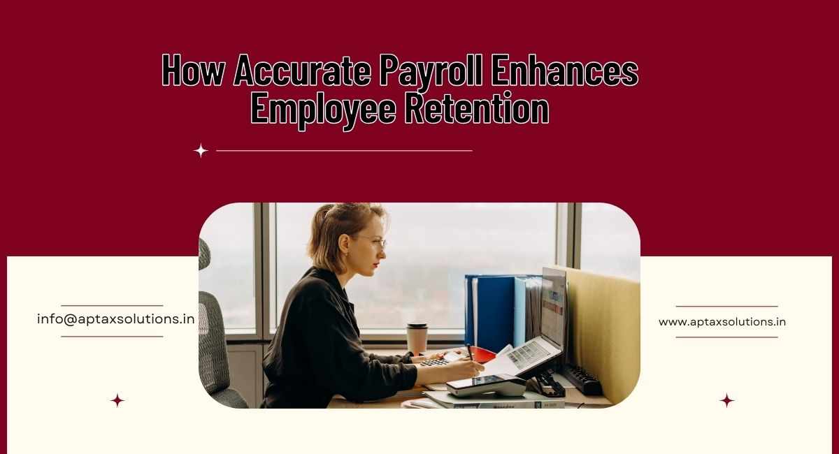 How Accurate Payroll Enhances Employee Retention?