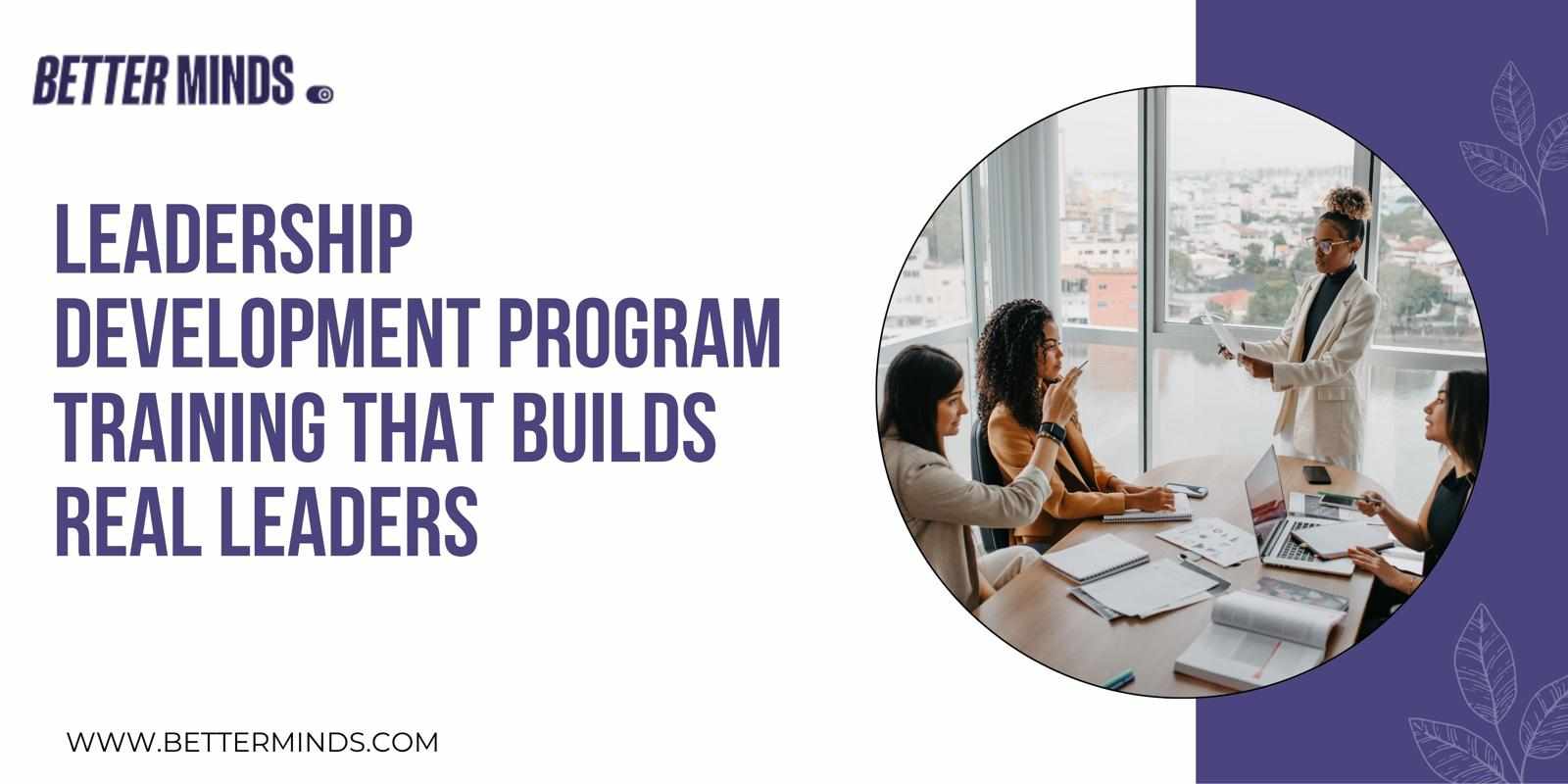 Leadership Development Program Training that Builds Real Leaders