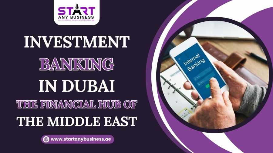 Investment Banking in Dubai – The Financial Hub of the Middle East