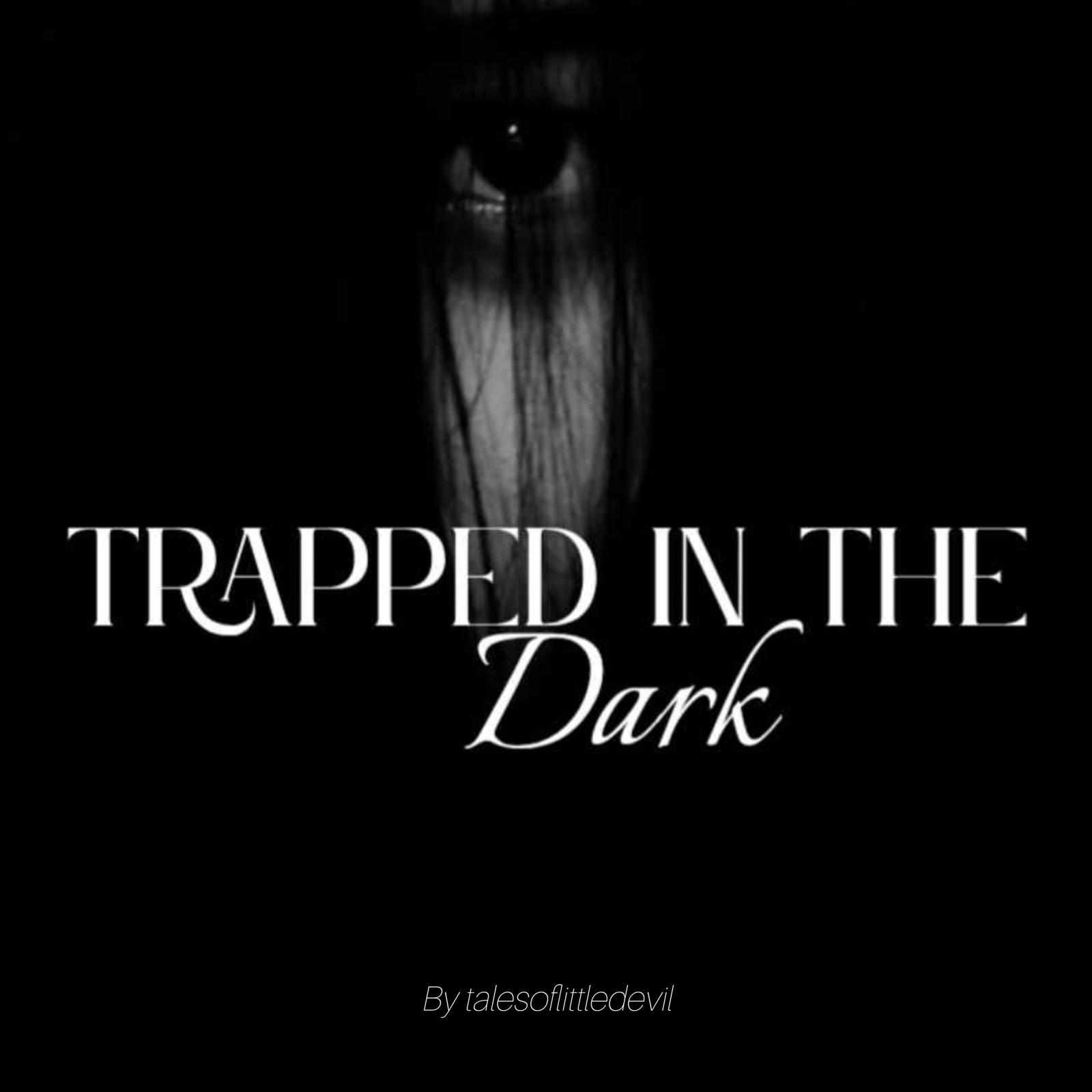 Trapped in the dark