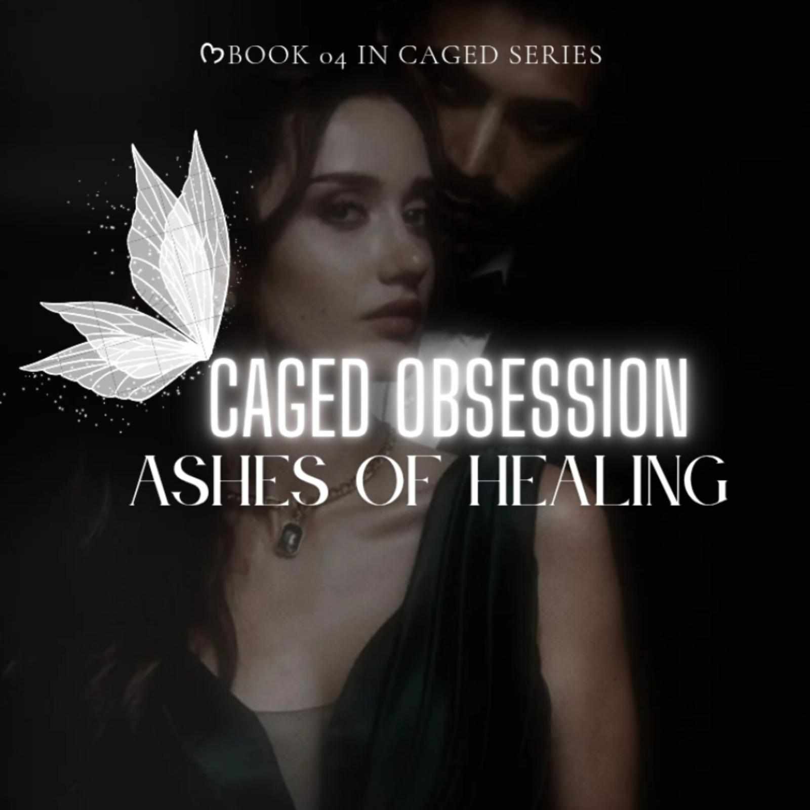 Caged Obsession:Ashes Of Healing