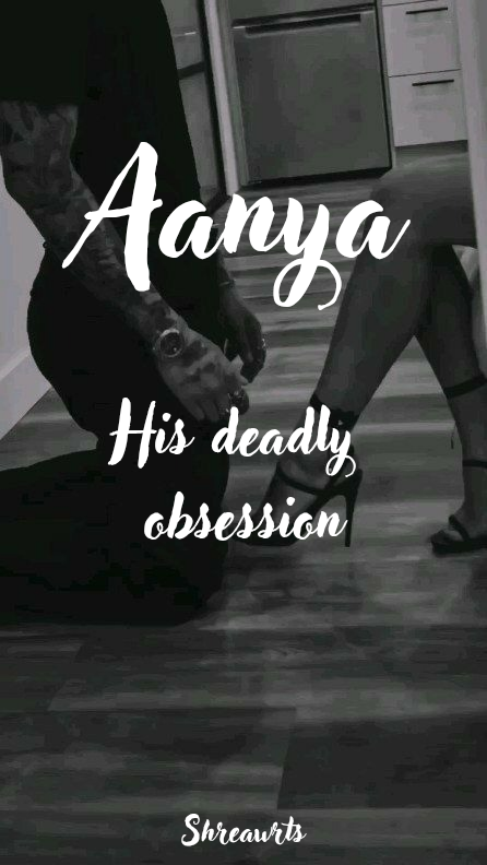 Aanya- his deadly obsession