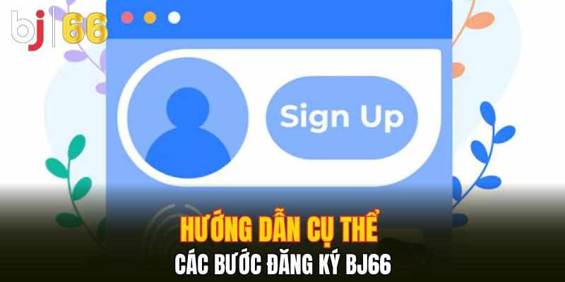 Đăng Ký Bj66 - Hướng Dẫn Đơn Giản và Chi Tiết