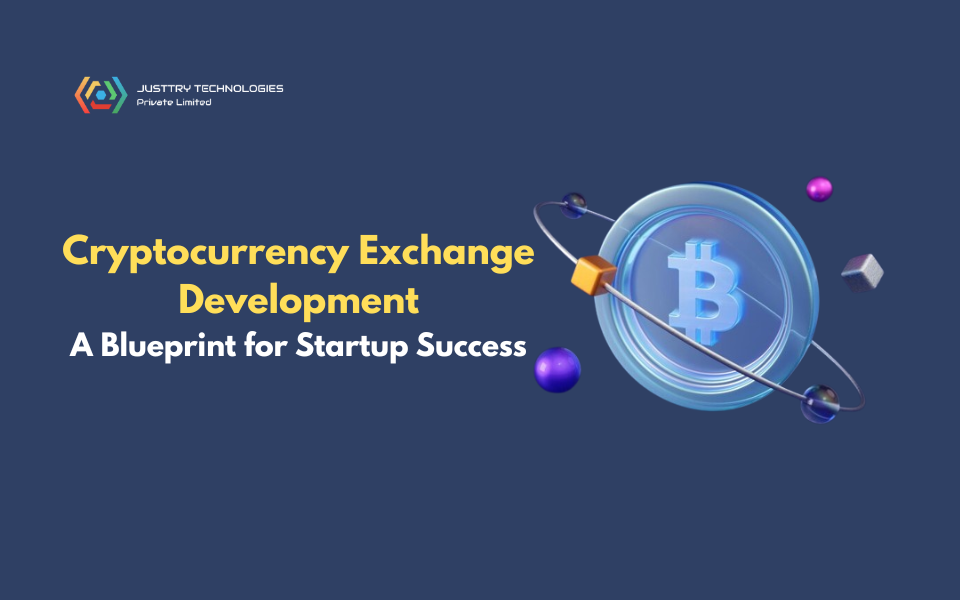 Cryptocurrency Exchange Development: A Blueprint for Startup Success