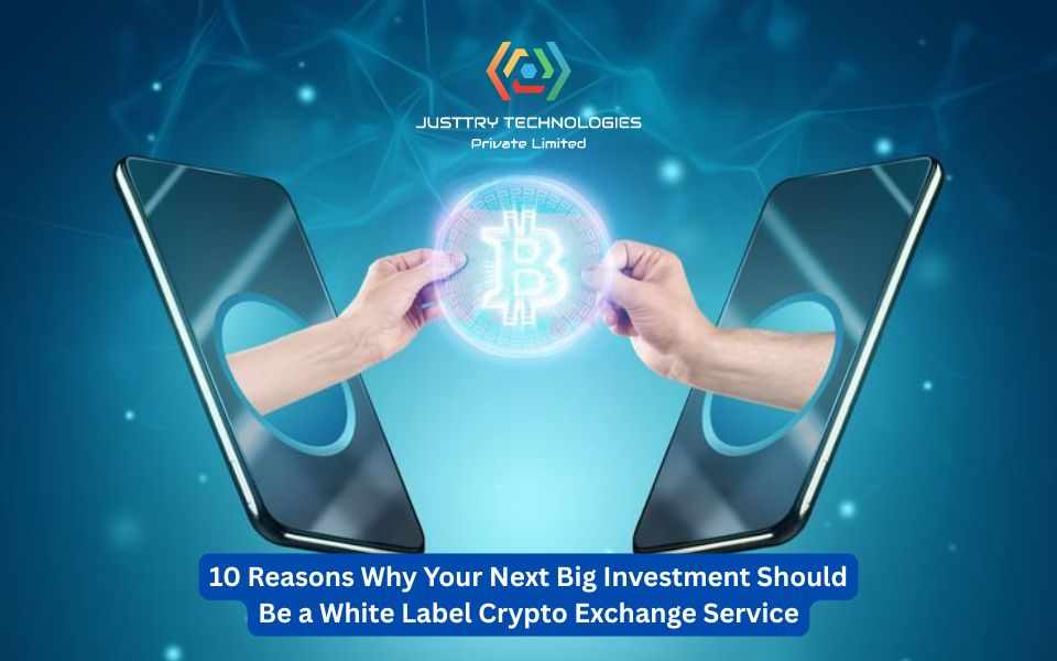 10 Reasons Why Your Next Big Investment Should Be a White Label Crypto Exchange Service
