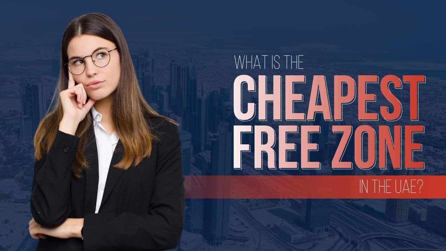 Cheapest Free Zones in the UAE