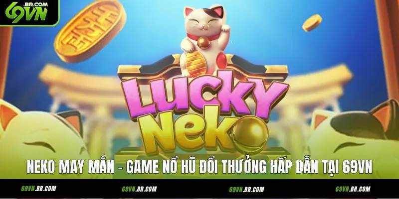 Neko May Mắn 69vn – Trải Nghiệm Giải Trí Thông Minh Và An Toàn