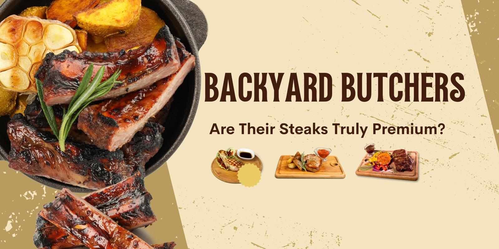 Backyard Butchers: Are their steaks truly premium?