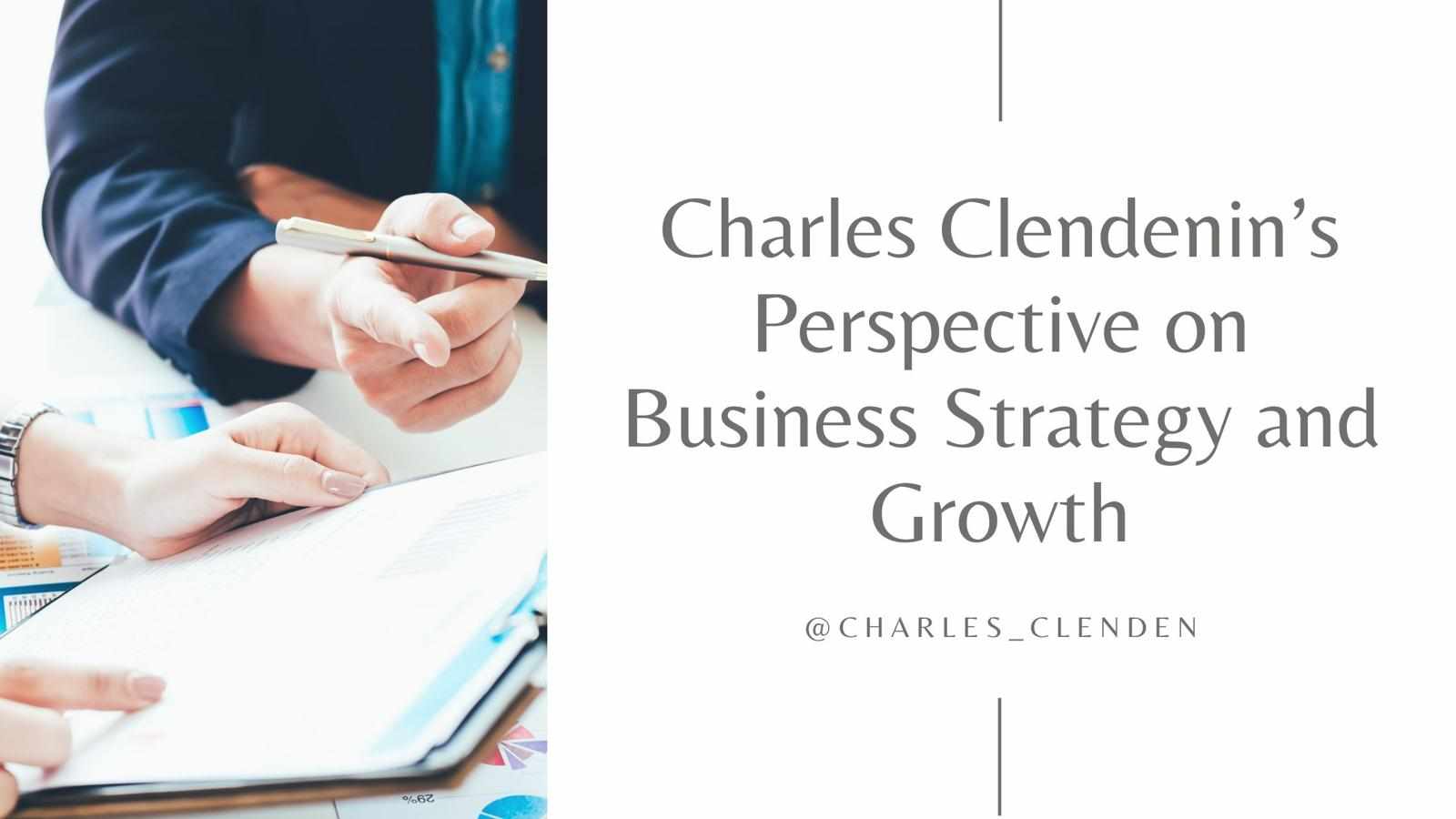 Charles Clendenin’s Perspective on Business Strategy and Growth