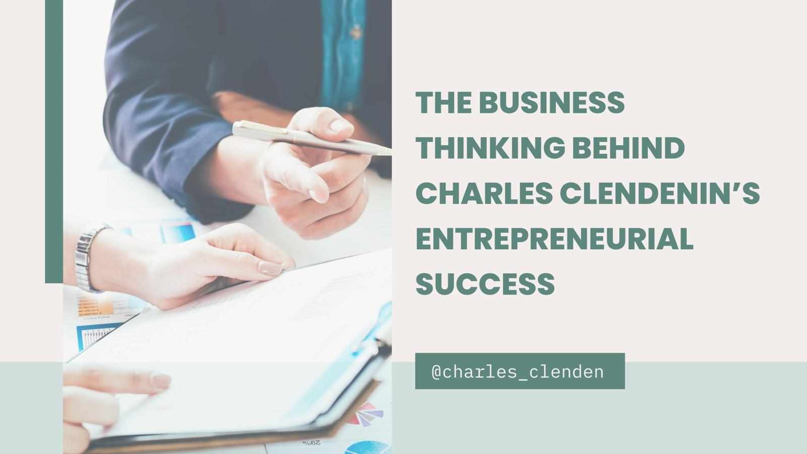 The Business Thinking Behind Charles Clendenin’s Entrepreneurial Success