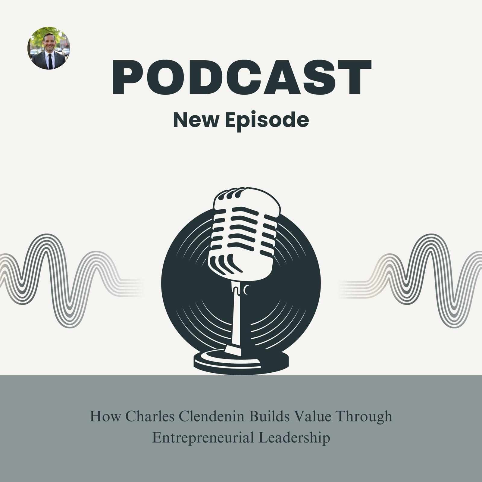 How Charles Clendenin Builds Value Through Entrepreneurial Leadership