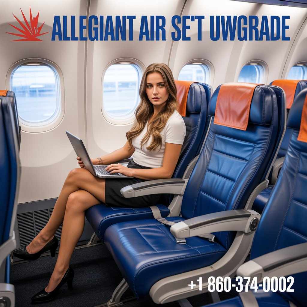 2025 Allegiant Air Seat Upgrade Guide – Extra Legroom & Priority Seating Tips