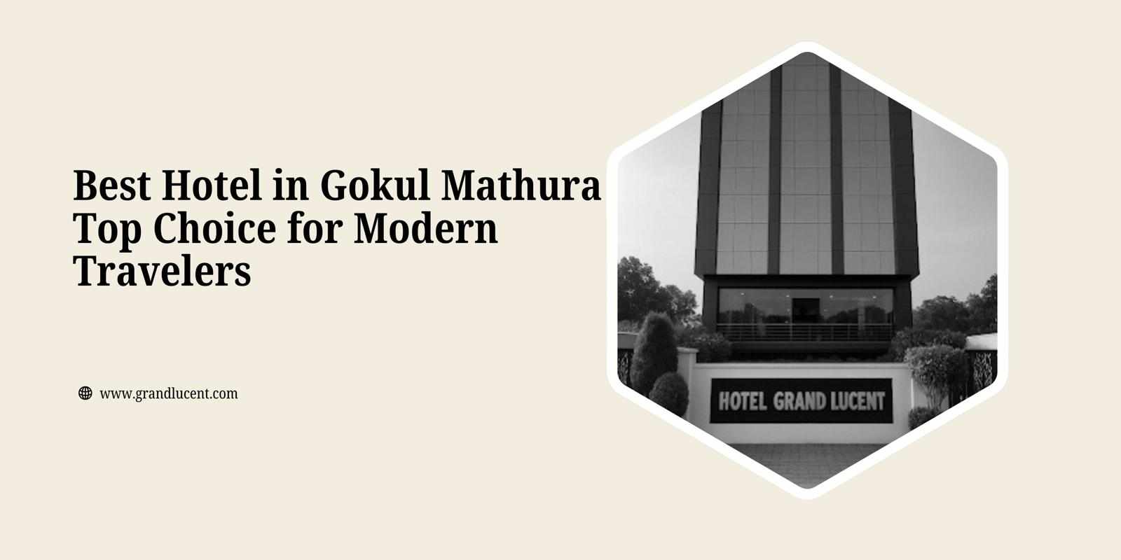 Best Hotel in Gokul Mathura – Top Choice for Modern Travelers