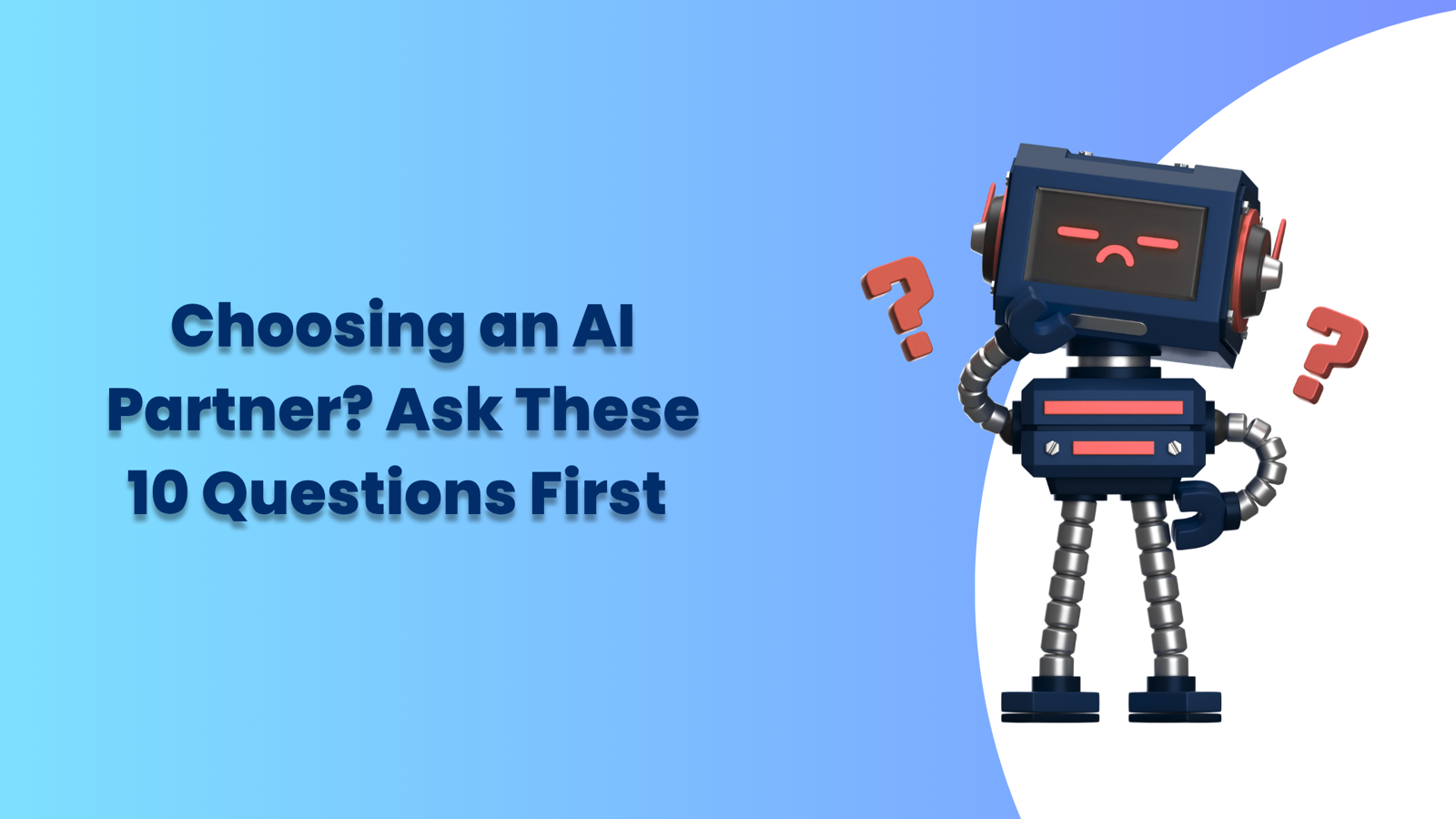 Choosing an AI Partner? Ask These 10 Questions First