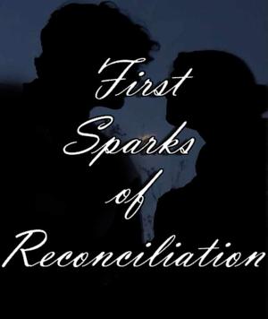 🍒First Sparks of Reconciliation🍒